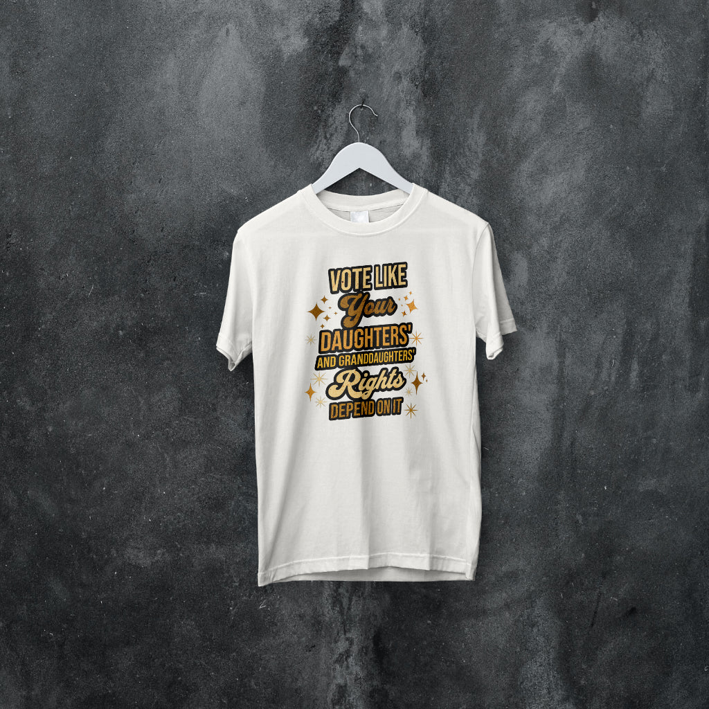 Vote Like Your Daughter and Granddaughters' Rights Depends on It. Shirt - 550strong
